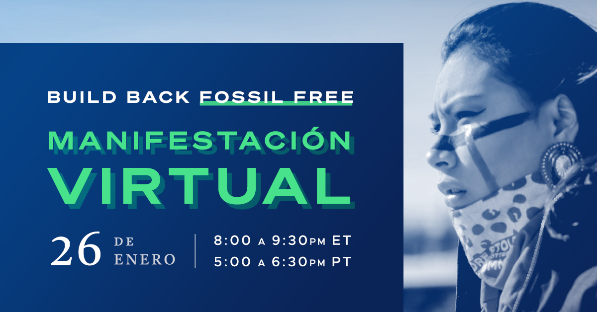 Graphic with image of a young native woman. Text reads 'Build Back Fossil Free, Manifestación Virtual, 26 de enero